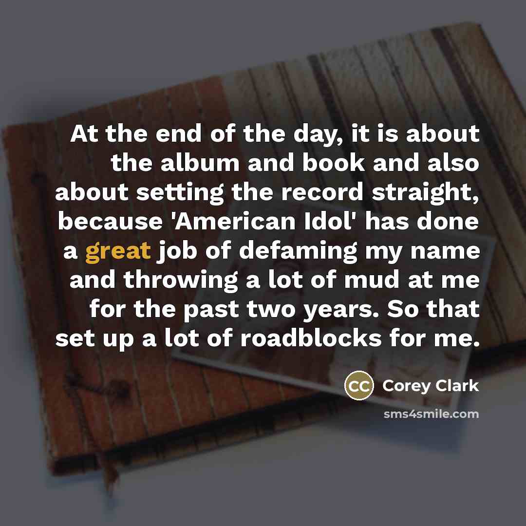 “At the end of the day, it is about the…” quote by Corey Clark