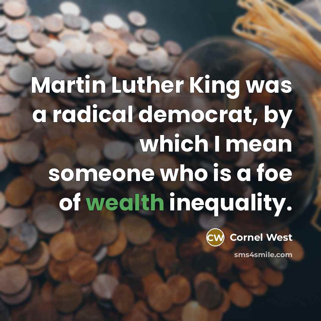 “Martin Luther King was a radical democrat, by which I…” quote by Cornel West