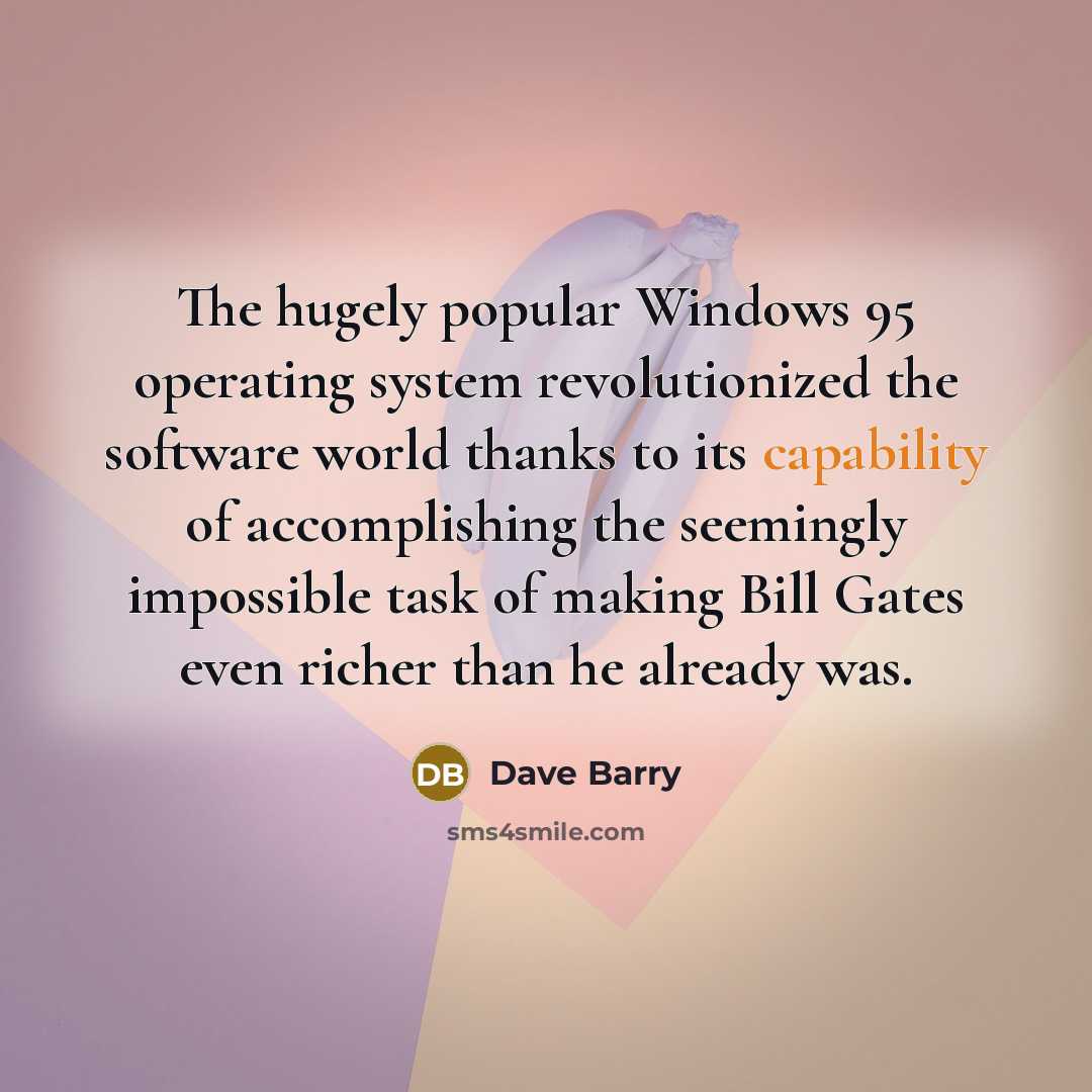 “The hugely popular Windows 95 operating system revolutionized the software…” quote by Dave Barry