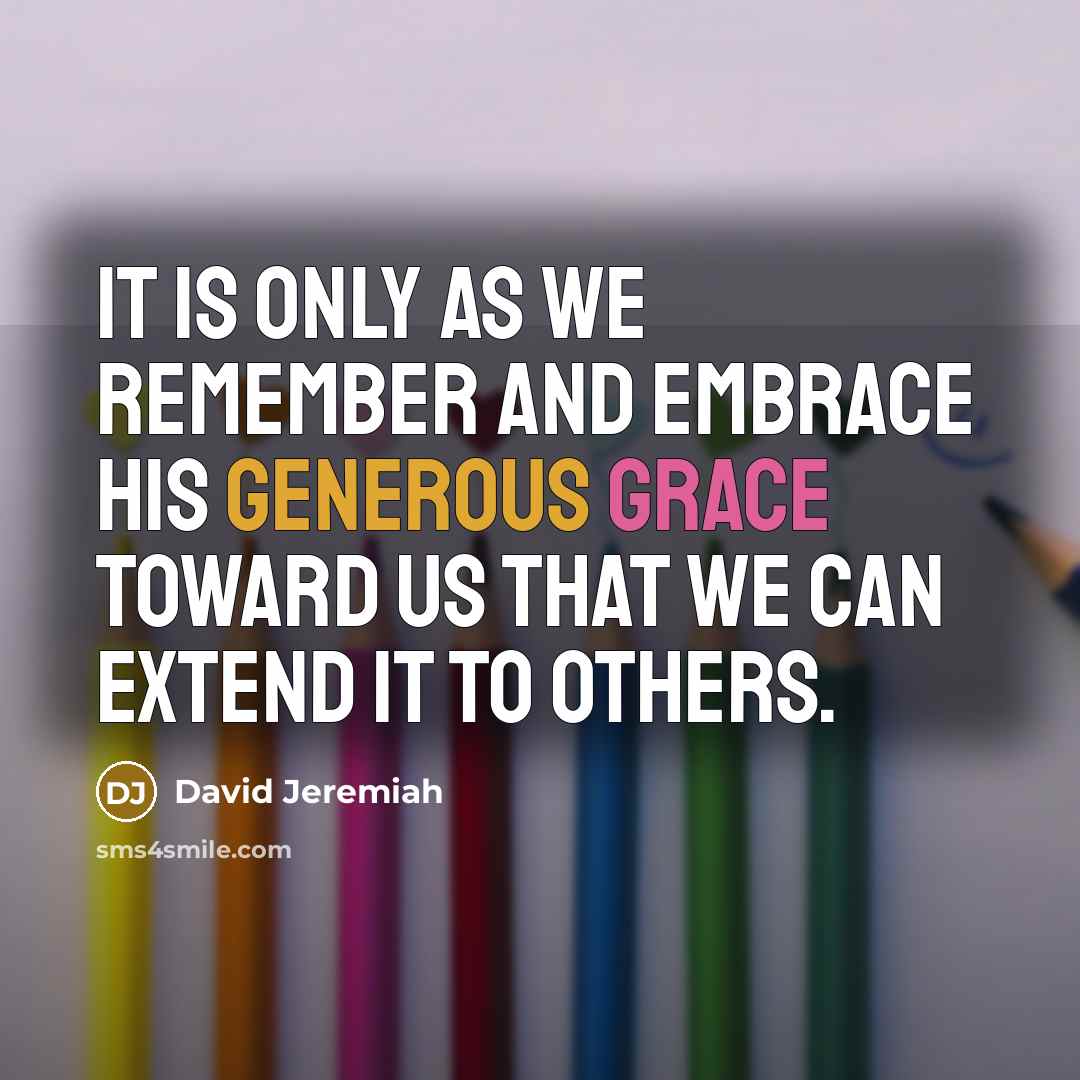 “It is only as we remember and embrace His generous…” quote by David Jeremiah