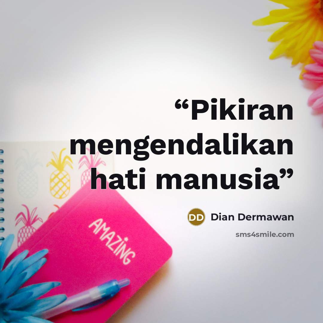 “Pikiran mengendalikan hati manusia” quote by Dian Dermawan