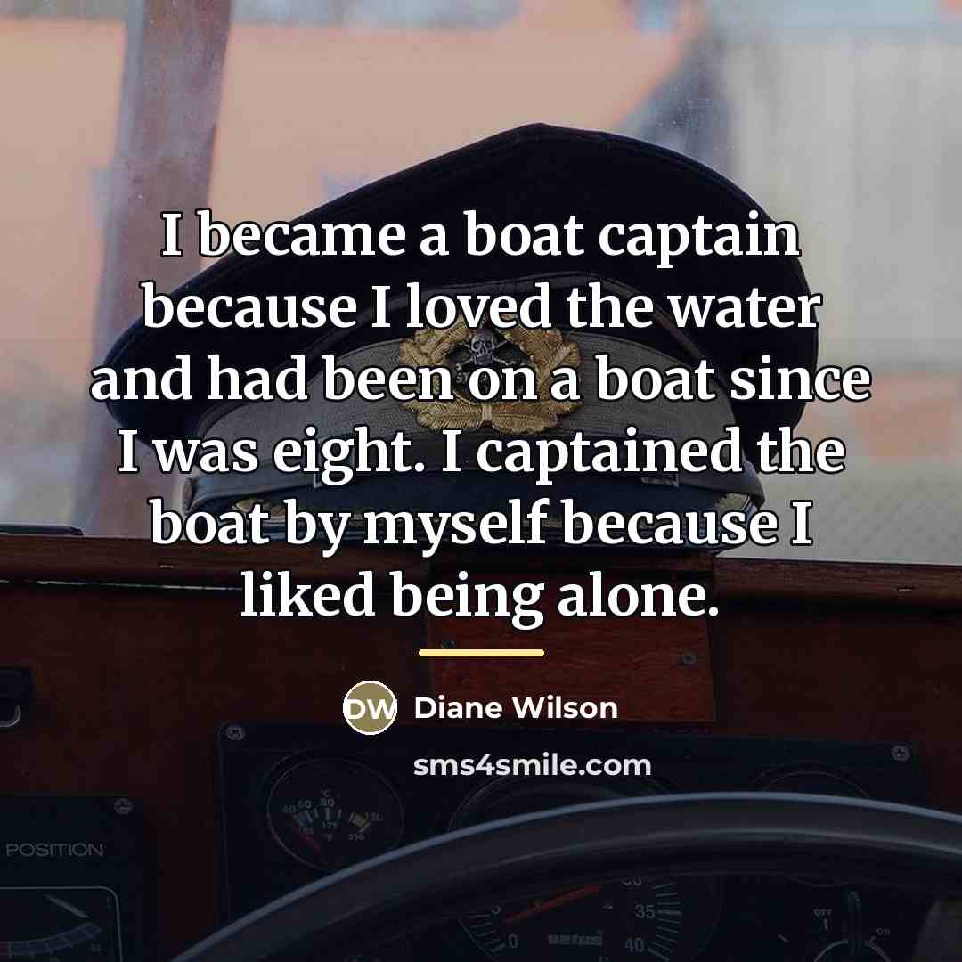 “I became a boat captain because I loved the water…” quote by Diane Wilson