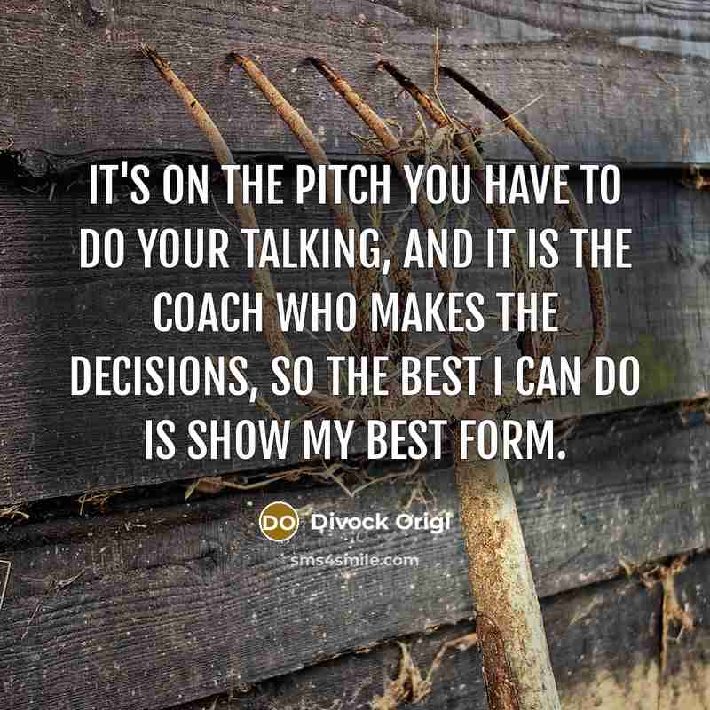 “It's on the pitch you have to do your talking,…” quote by Divock Origi