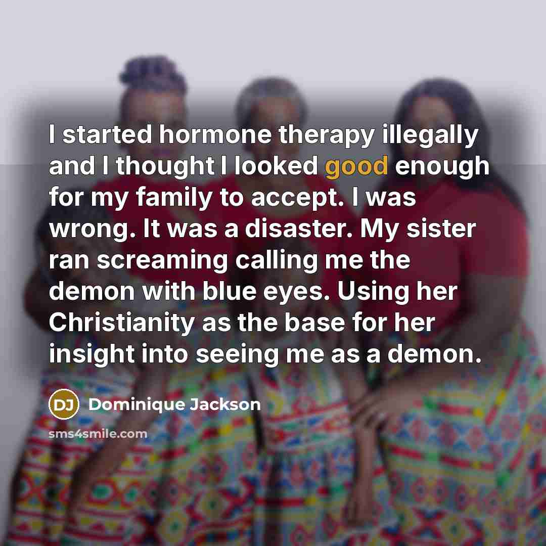 “I started hormone therapy illegally and I thought I looked…” quote by Dominique Jackson