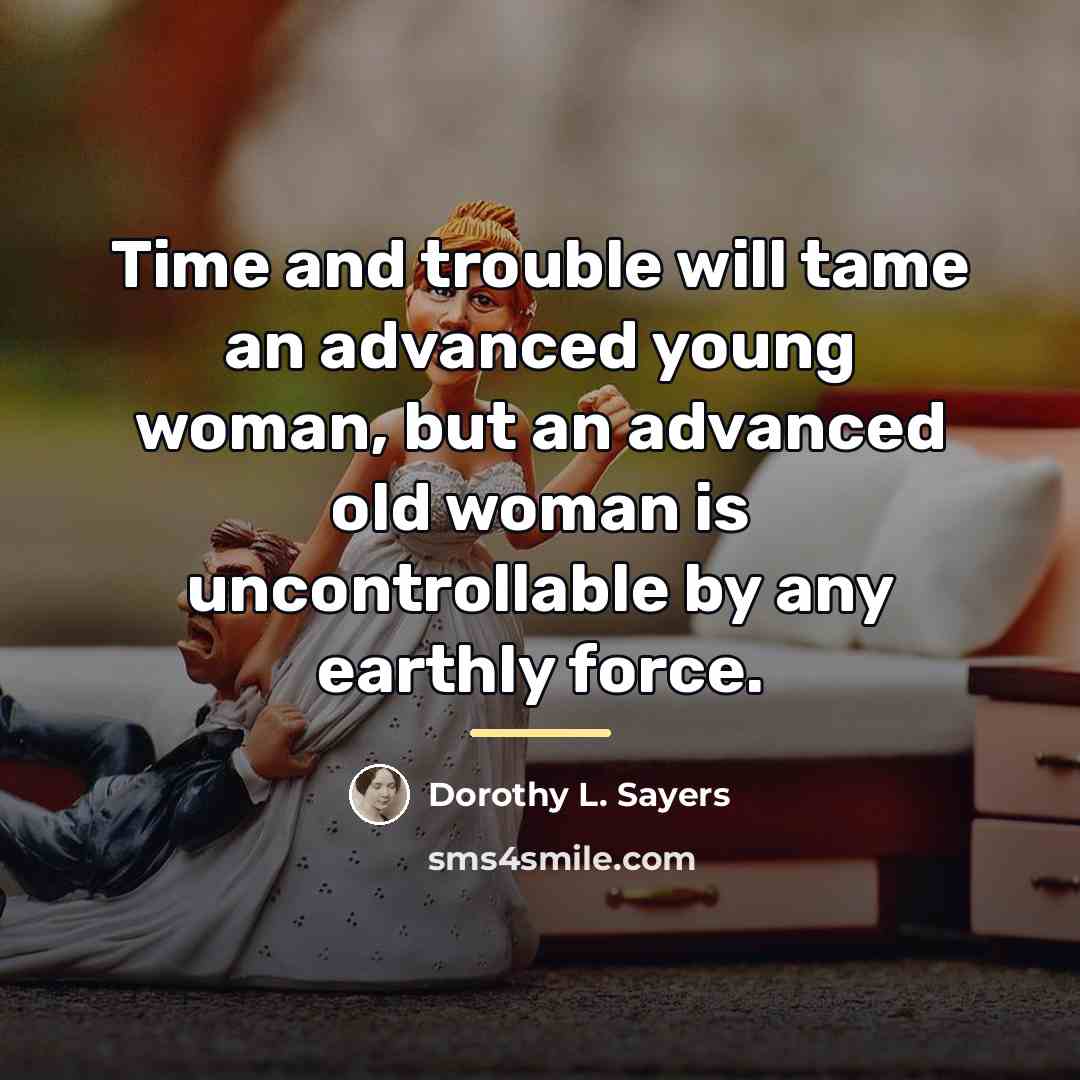 “Time and trouble will tame an advanced young woman, but…” quote by Dorothy L. Sayers