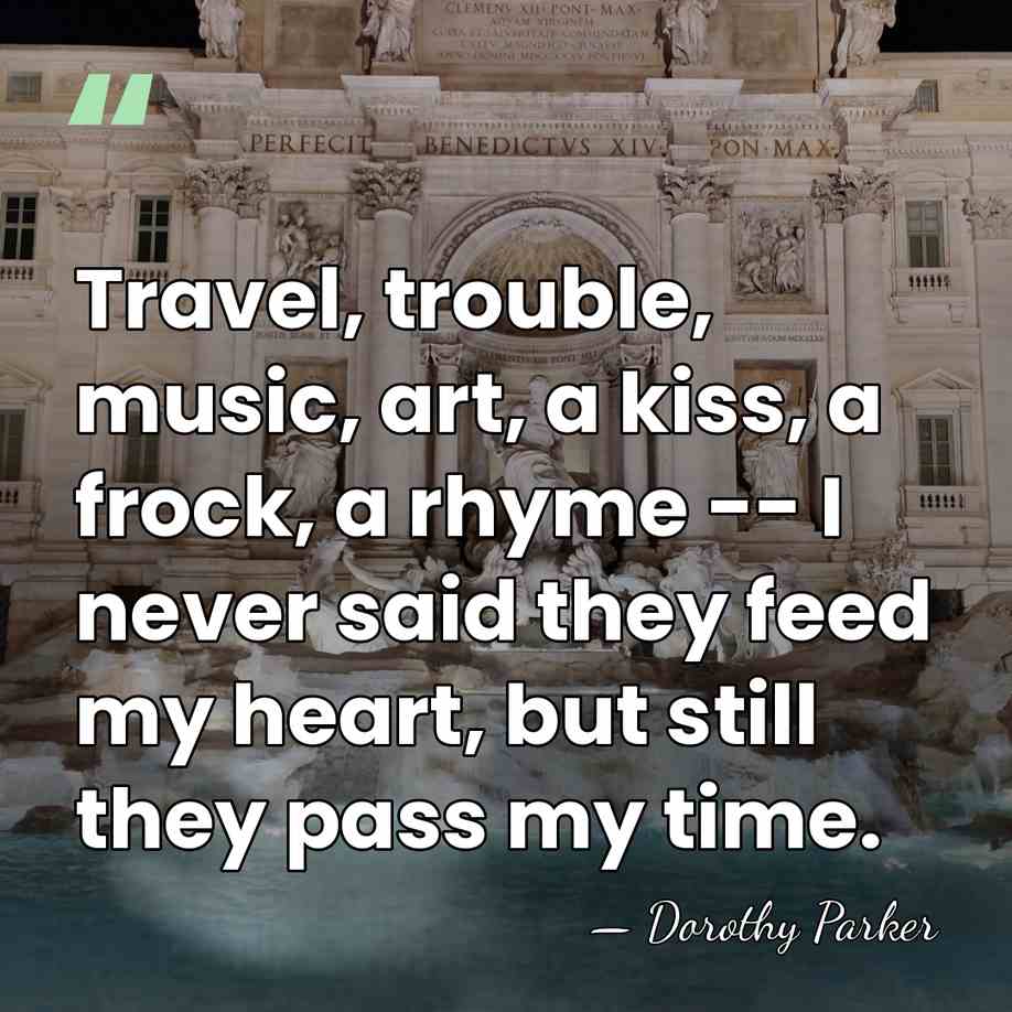 Travel, trouble, music, art, a kiss, a frock, a rhyme -- I&hellip; - Dorothy Parker