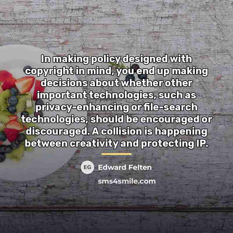 “In making policy designed with copyright in mind, you end…” quote by Edward Felten