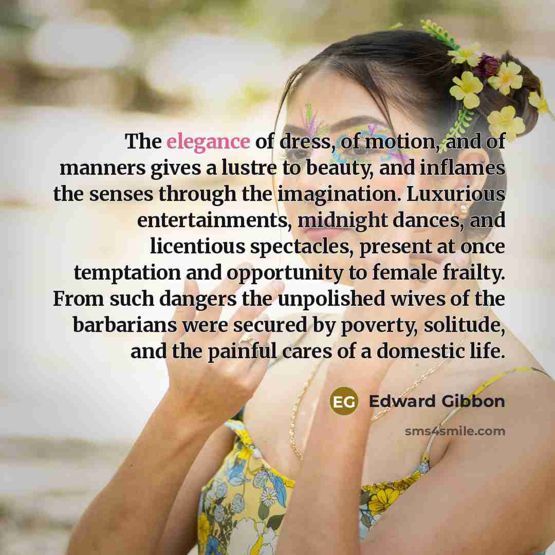 “The elegance of dress, of motion, and of manners gives…” quote by Edward Gibbon