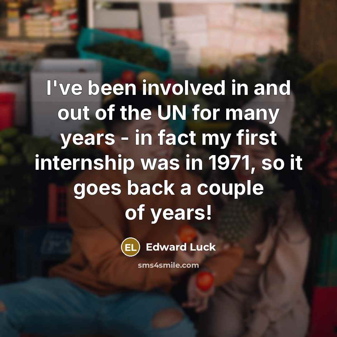 “I've been involved in and out of the UN for…” quote by Edward Luck