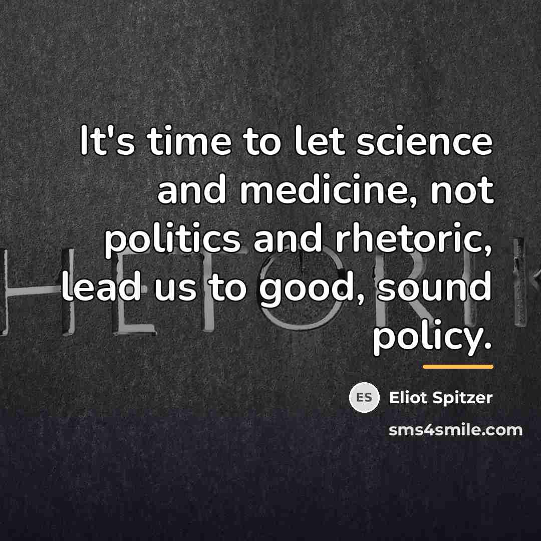 “It's time to let science and medicine, not politics and…” quote by Eliot Spitzer
