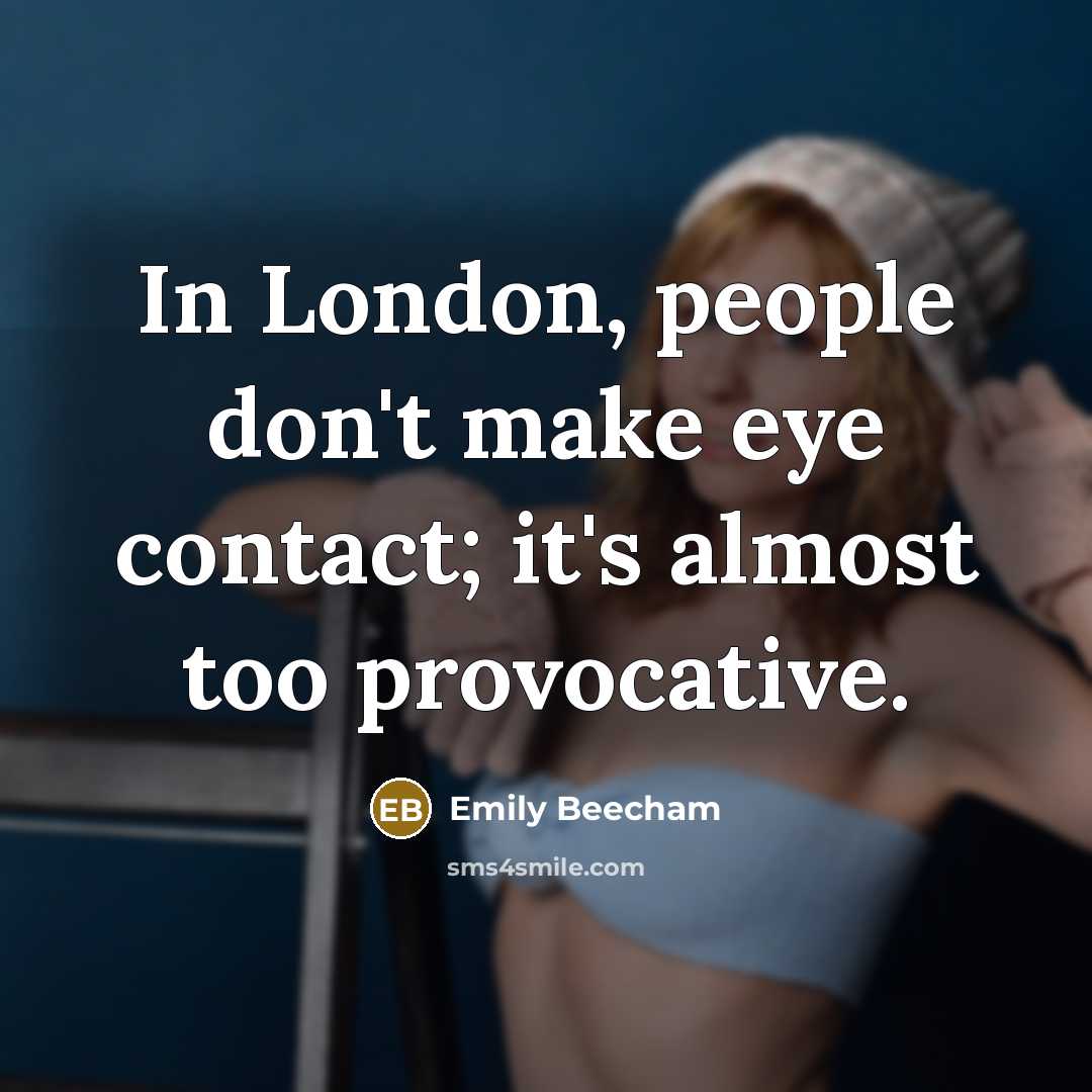 “In London, people don't make eye contact; it's almost too…” quote by Emily Beecham