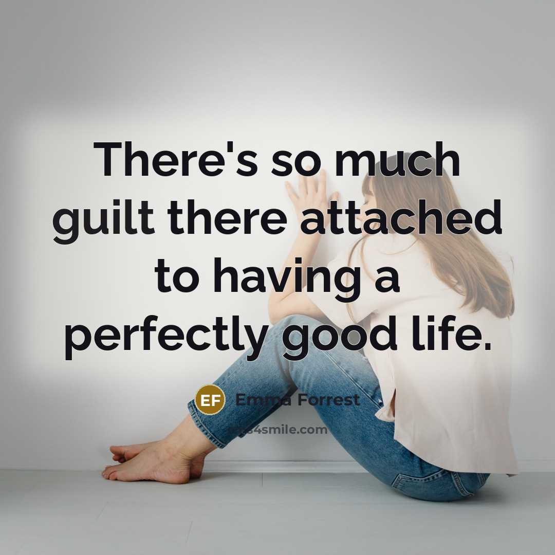 “There's so much guilt there attached to having a perfectly…” quote by Emma Forrest