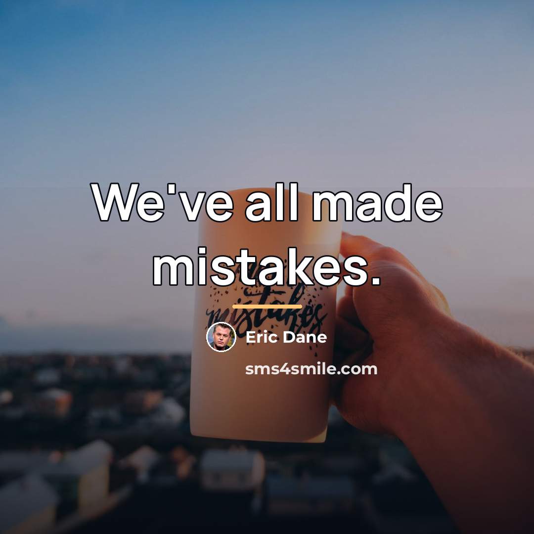 “We've all made mistakes.…” quote by Eric Dane