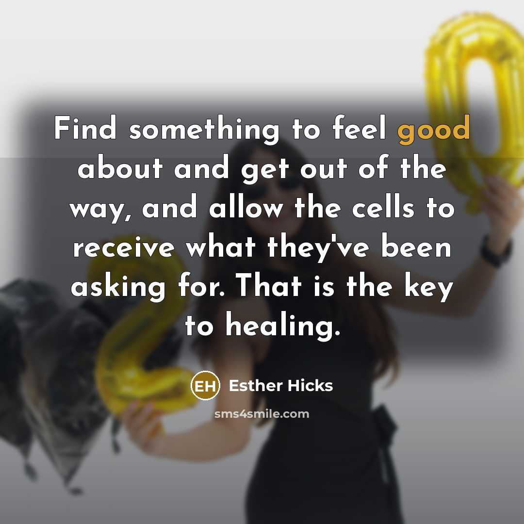 “Find something to feel good about and get out of…” quote by Esther Hicks