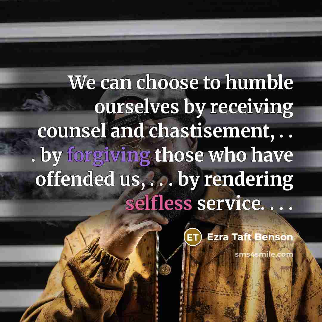 “We can choose to humble ourselves by receiving counsel and…” quote by Ezra Taft Benson