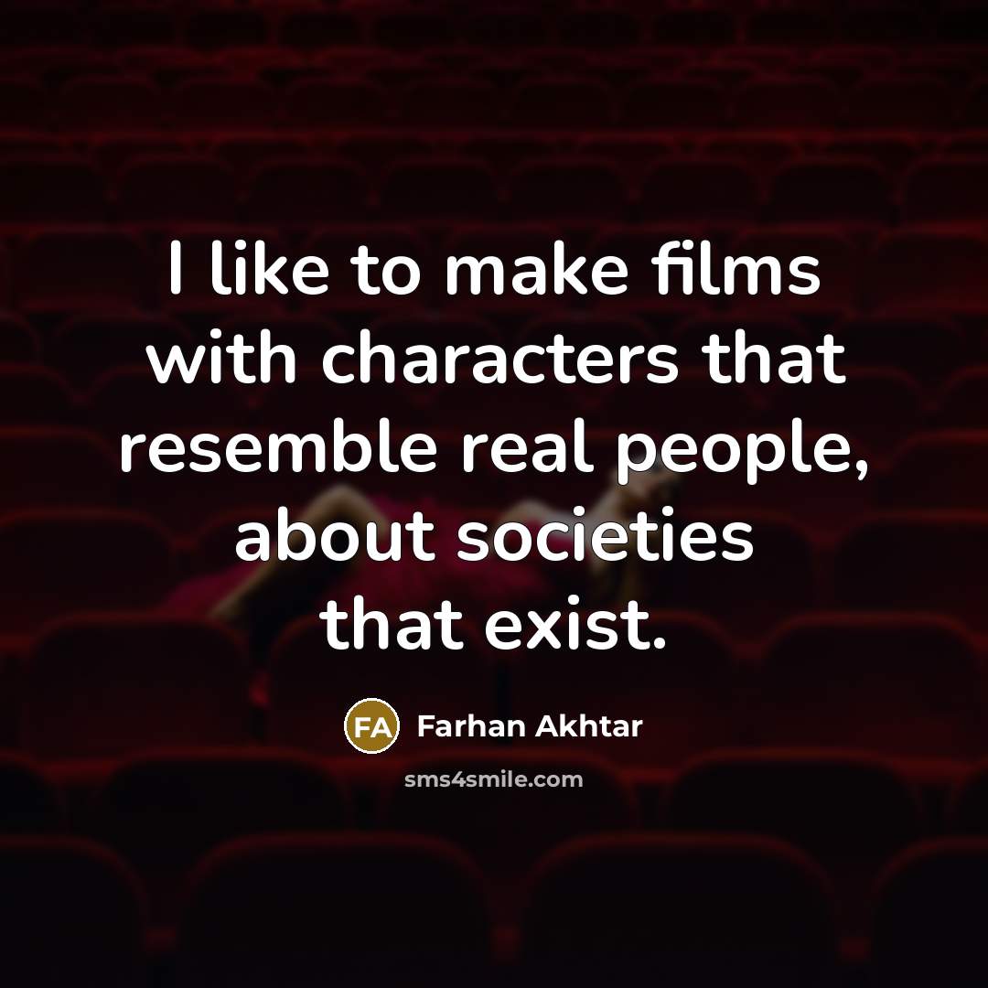 “I like to make films with characters that resemble real…” quote by Farhan Akhtar