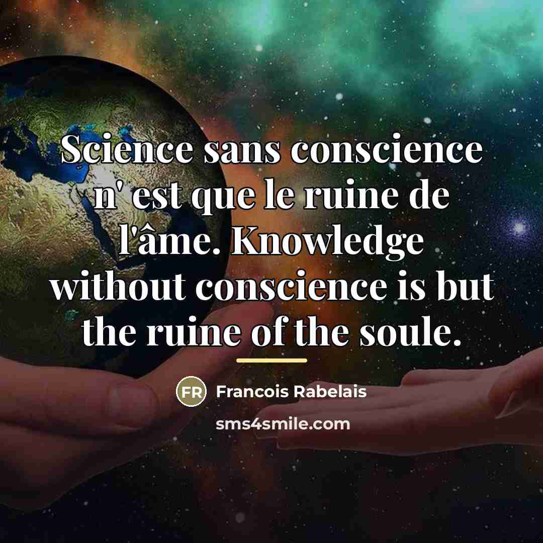 “Science sans conscience n' est que le ruine de l'âme.…” quote by Francois Rabelais