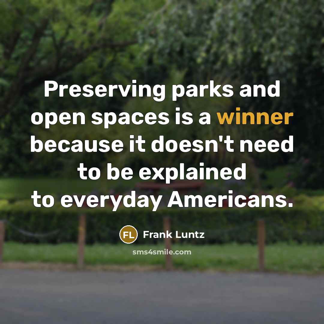 “Preserving parks and open spaces is a winner because it…” quote by Frank Luntz