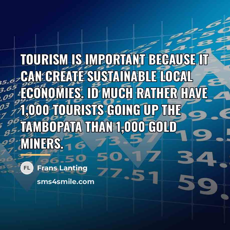 “Tourism is important because it can create sustainable local economies.…” quote by Frans Lanting