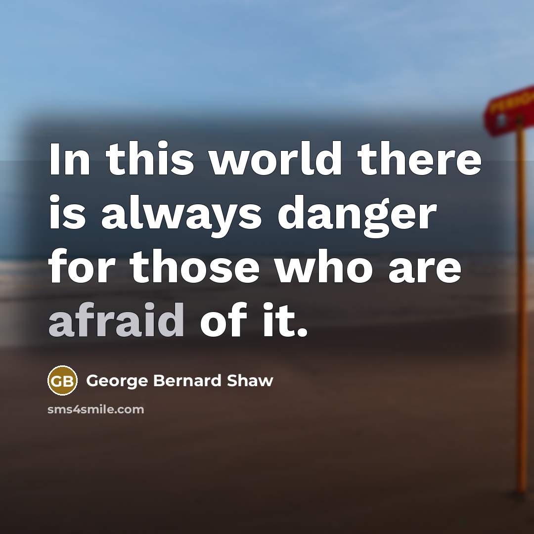 “In this world there is always danger for those who…” quote by George Bernard Shaw