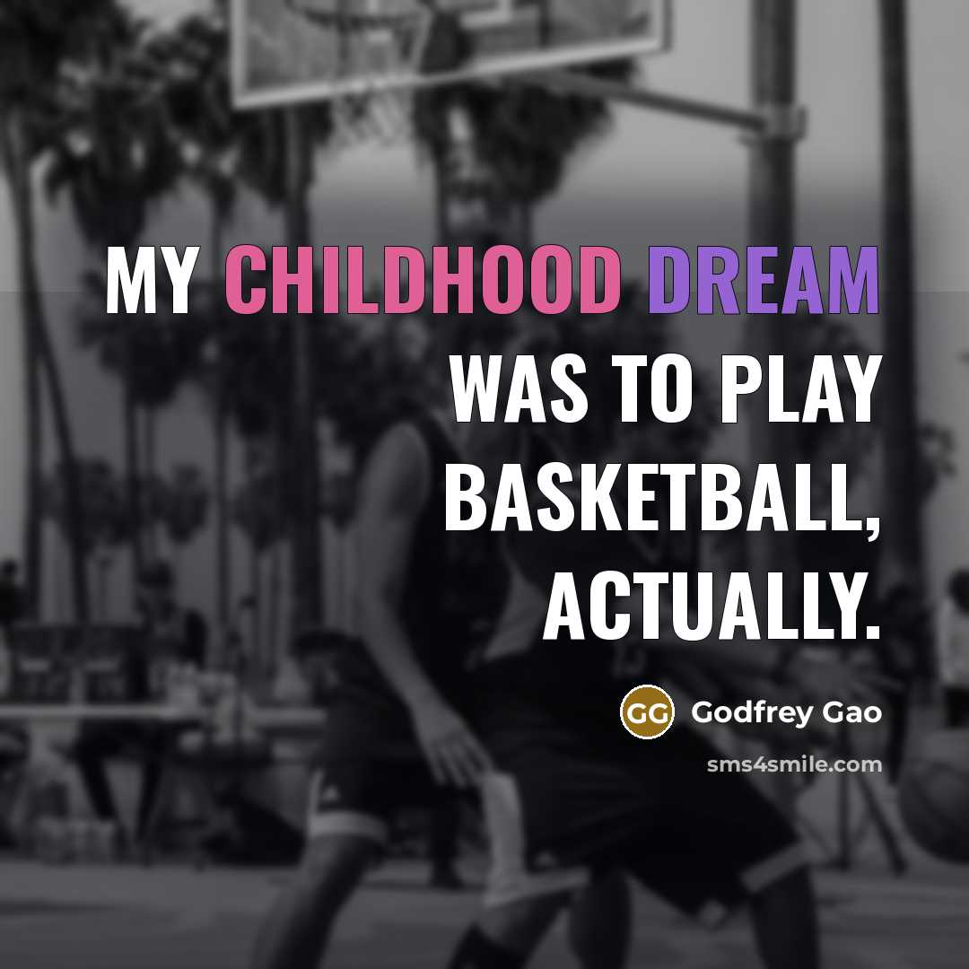 “My childhood dream was to play basketball, actually.…” quote by Godfrey Gao