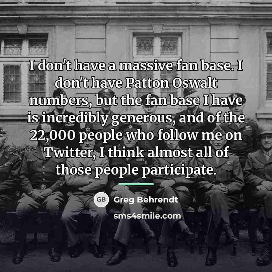 “I don't have a massive fan base. I don't have…” quote by Greg Behrendt