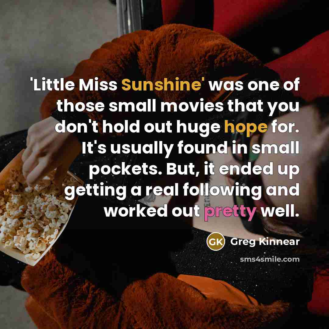“'Little Miss Sunshine' was one of those small movies that…” quote by Greg Kinnear