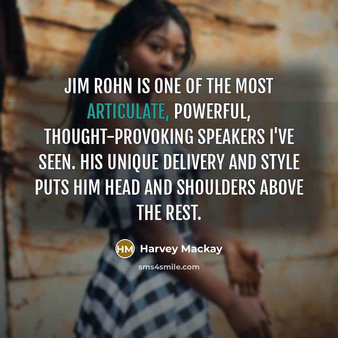 “Jim Rohn is one of the most articulate, powerful, thought-provoking…” quote by Harvey Mackay