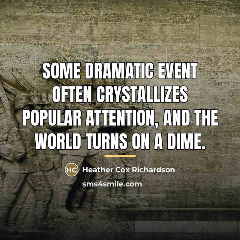 “Some dramatic event often crystallizes popular attention, and the world…” quote by Heather Cox Richardson