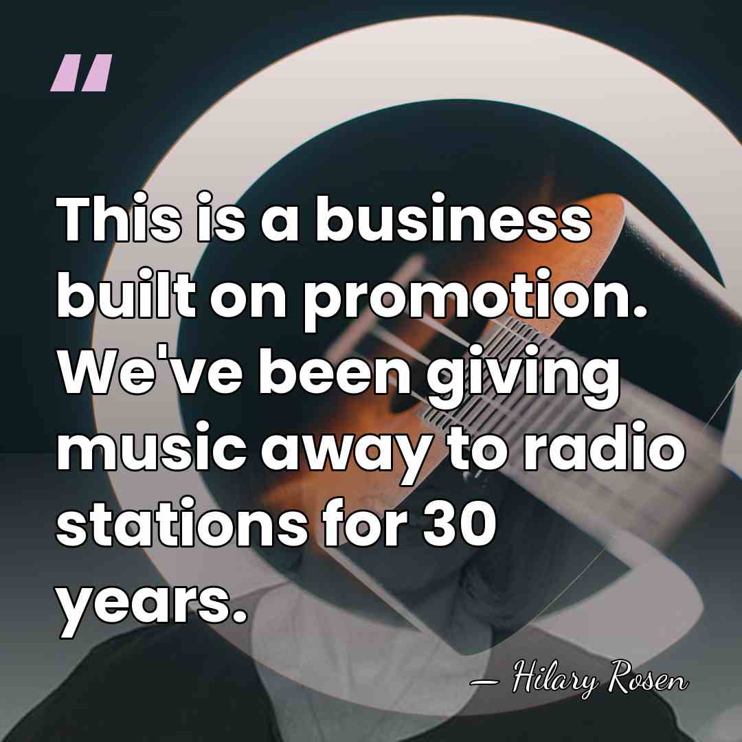 This is a business built on promotion. We've been giving music away&hellip; - Hilary Rosen