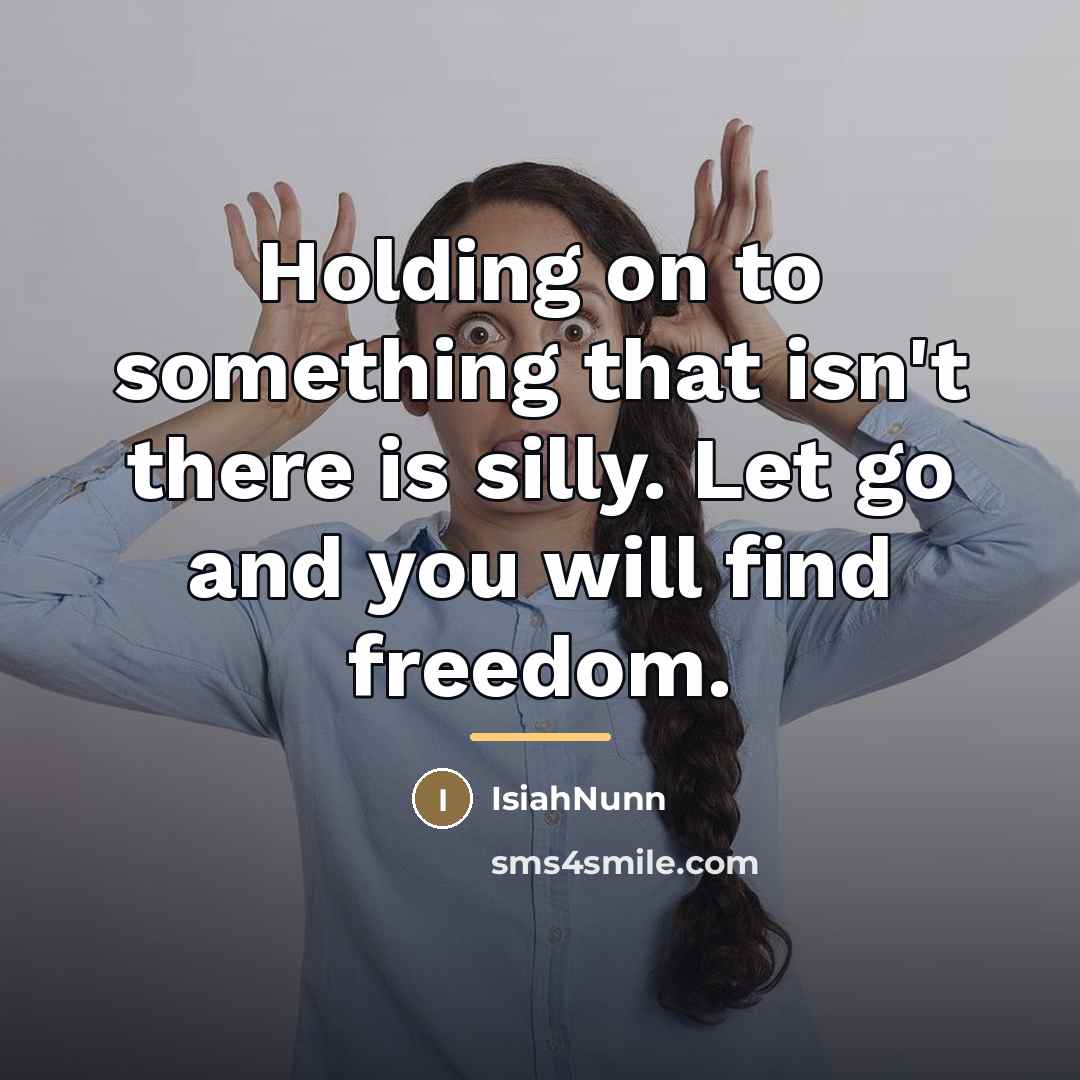 “Holding on to something that isn't there is silly. Let…” quote by IsiahNunn