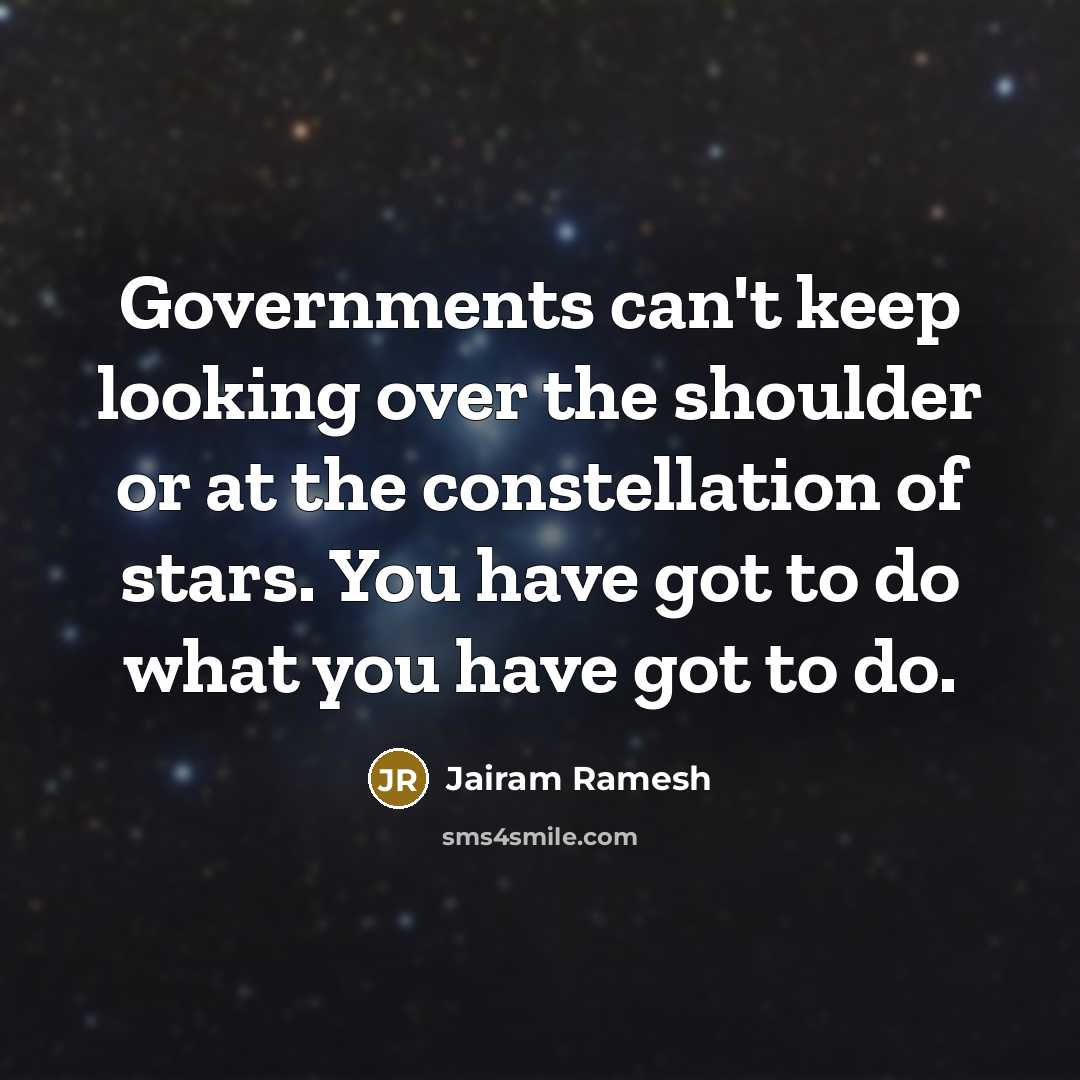 “Governments can't keep looking over the shoulder or at the…” quote by Jairam Ramesh