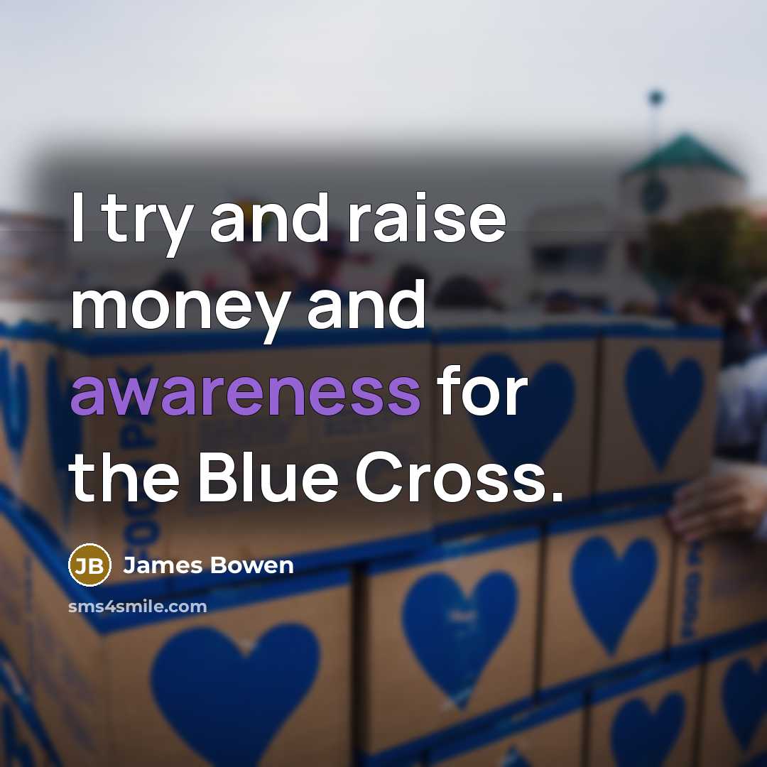 “I try and raise money and awareness for the Blue…” quote by James Bowen