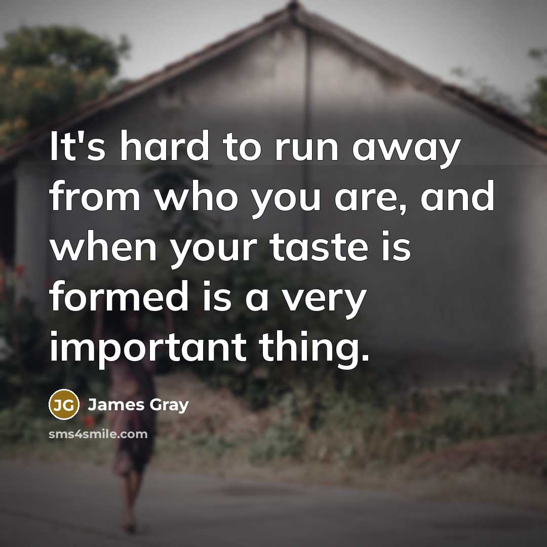 “It's hard to run away from who you are, and…” quote by James Gray