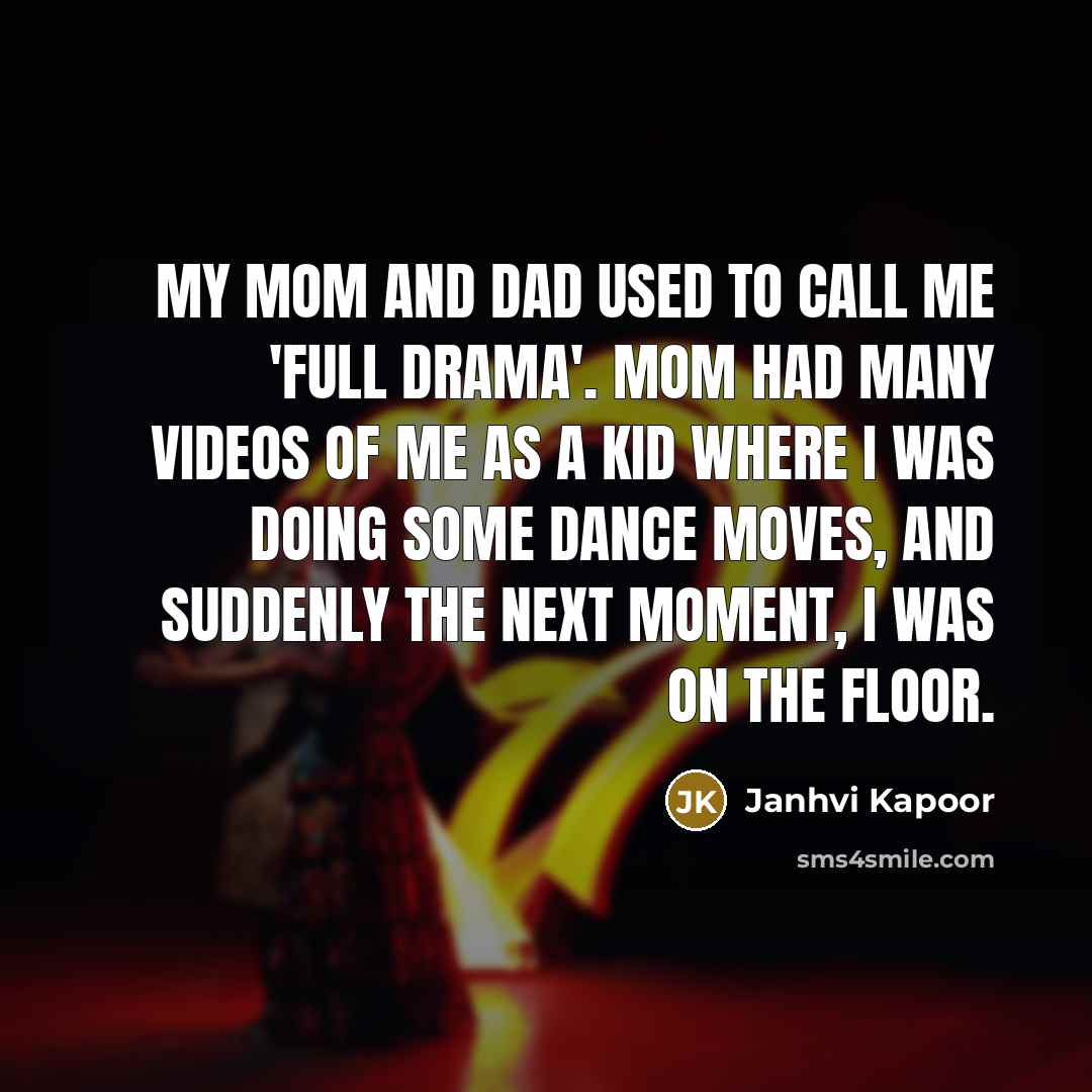 “My mom and dad used to call me 'full drama'.…” quote by Janhvi Kapoor