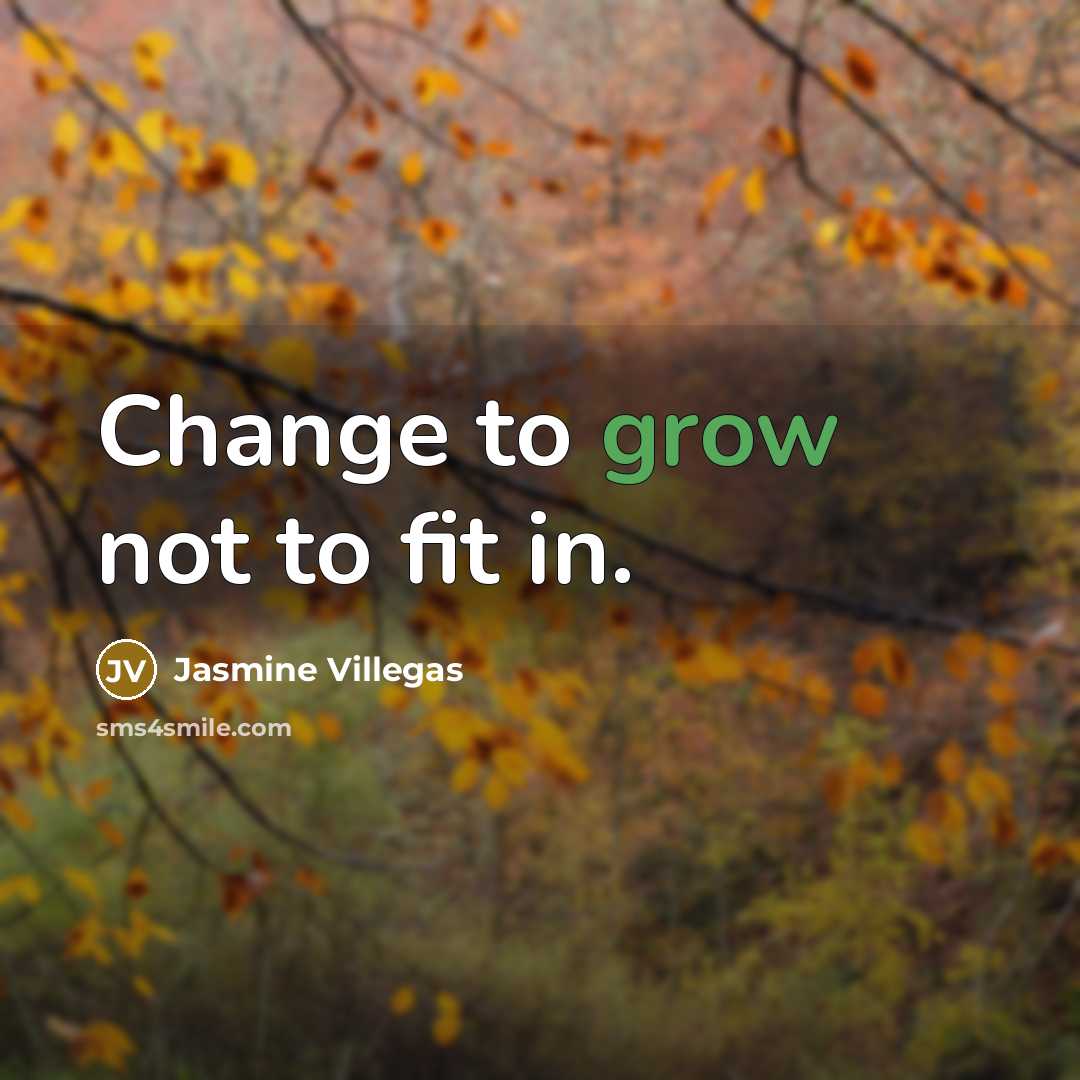“Change to grow not to fit in.…” quote by Jasmine Villegas