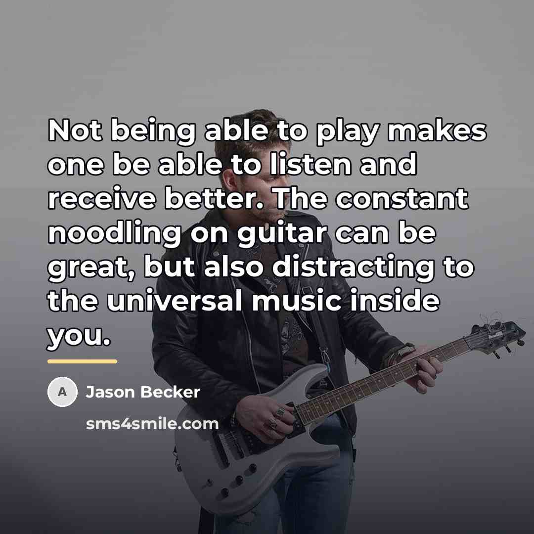 “Not being able to play makes one be able to…” quote by Jason Becker
