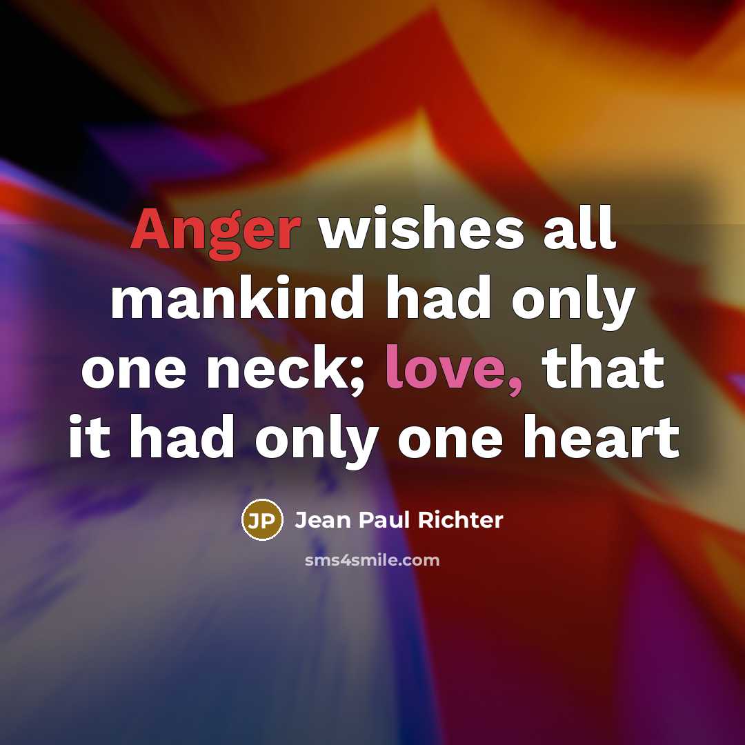 “Anger wishes all mankind had only one neck; love, that…” quote by Jean Paul Richter