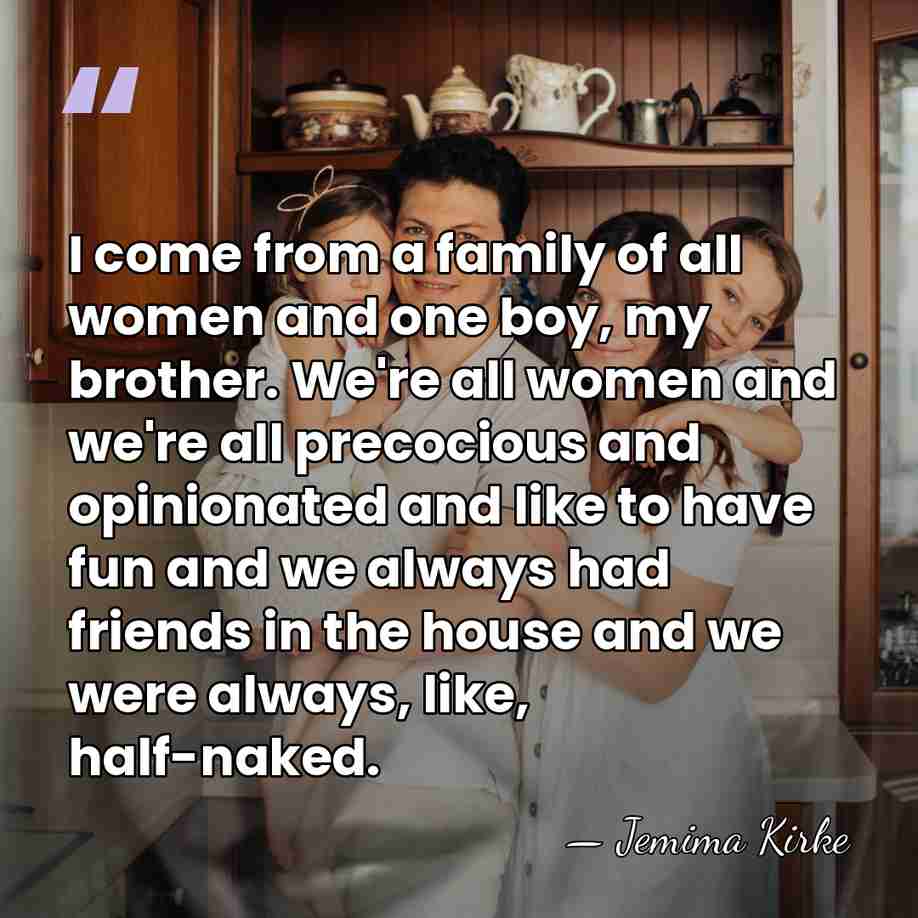 I come from a family of all women and one boy, my&hellip; - Jemima Kirke