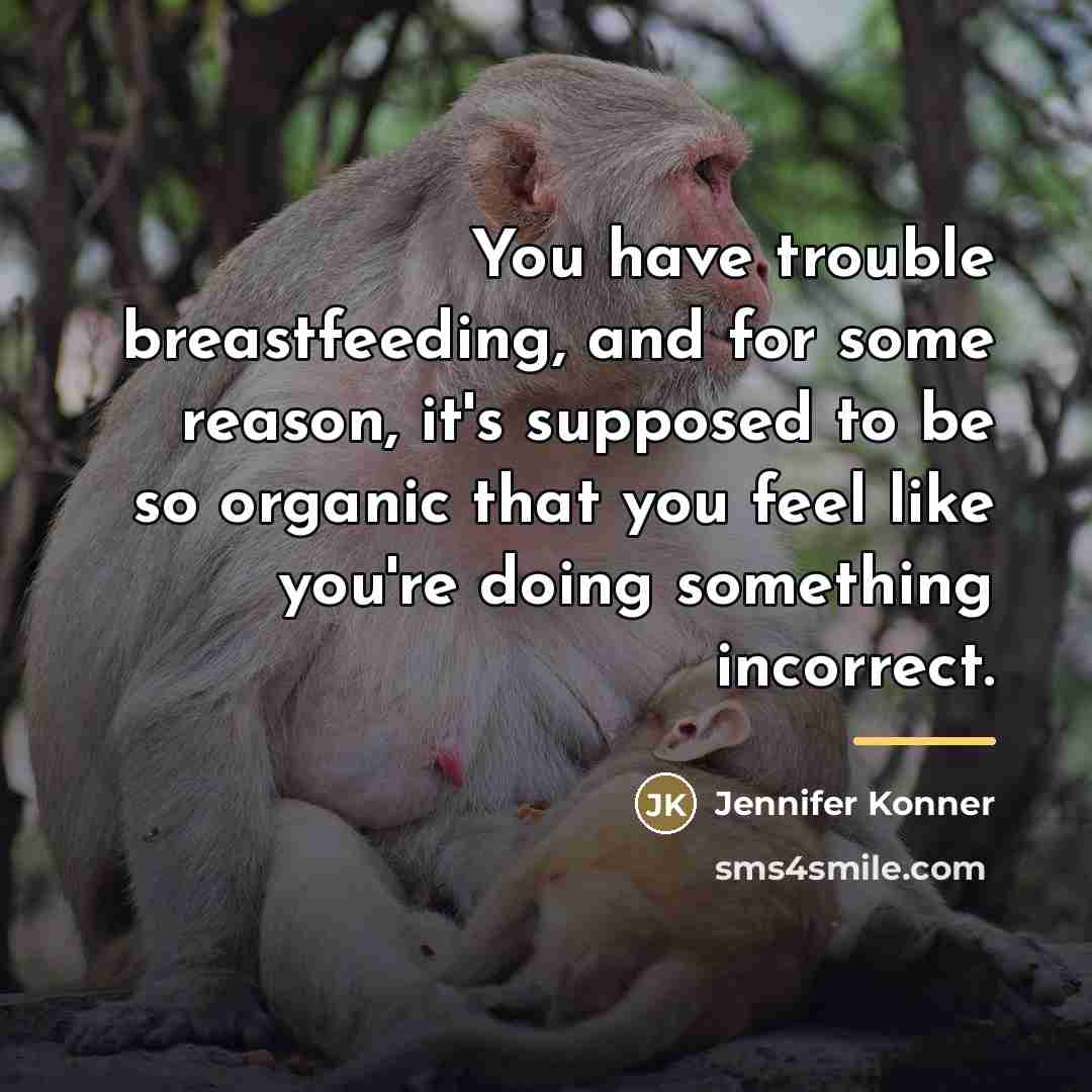 “You have trouble breastfeeding, and for some reason, it's supposed…” quote by Jennifer Konner