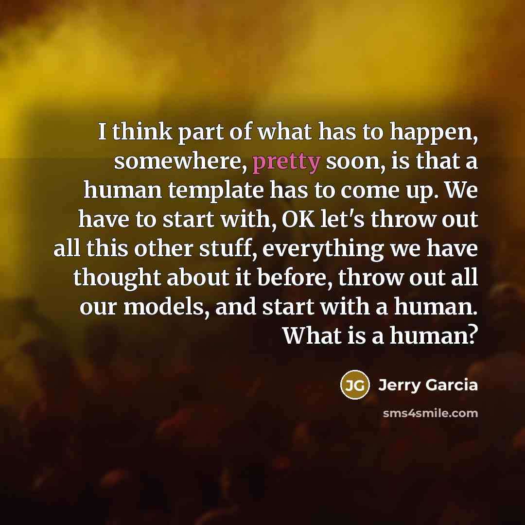 “I think part of what has to happen, somewhere, pretty…” quote by Jerry Garcia