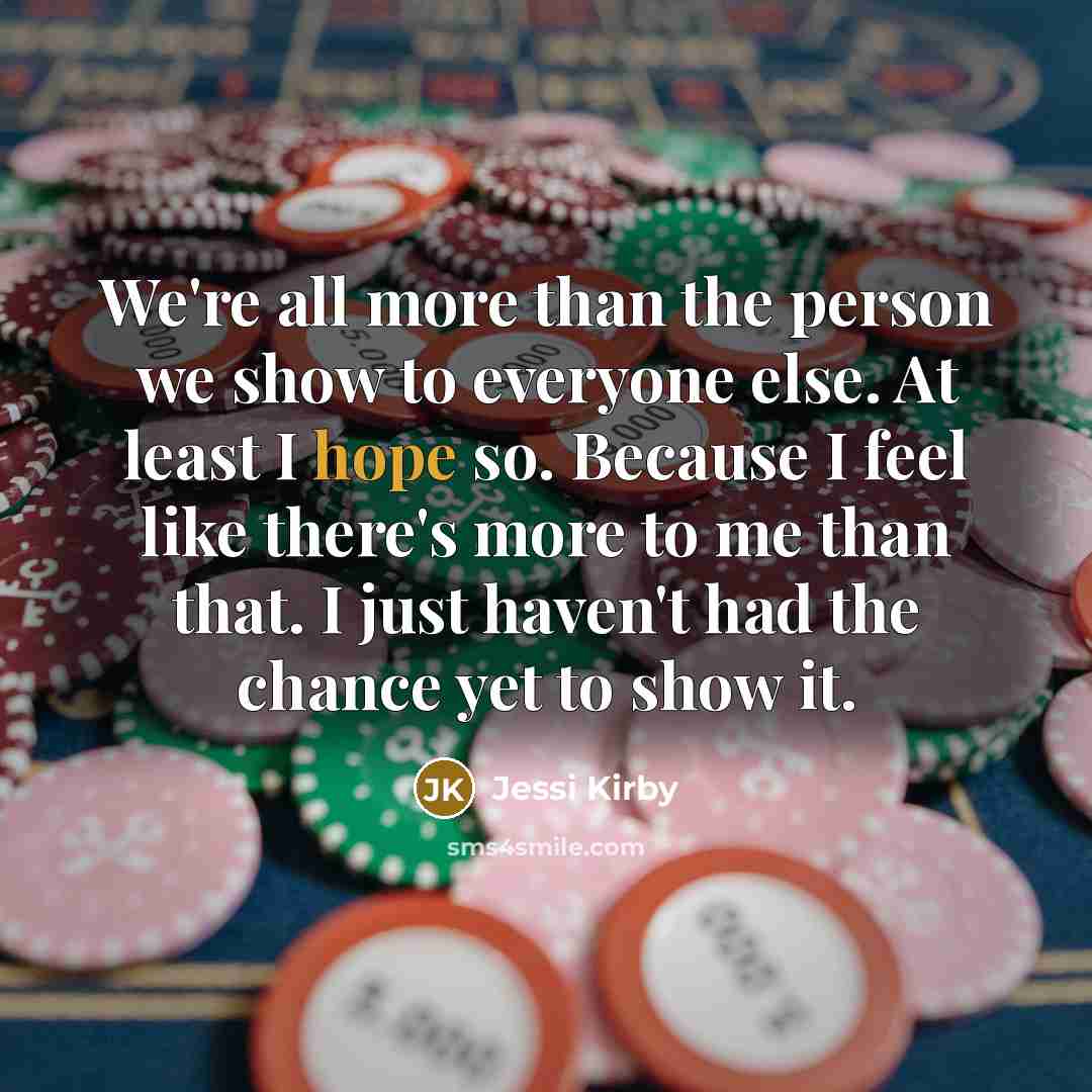 “We're all more than the person we show to everyone…” quote by Jessi Kirby