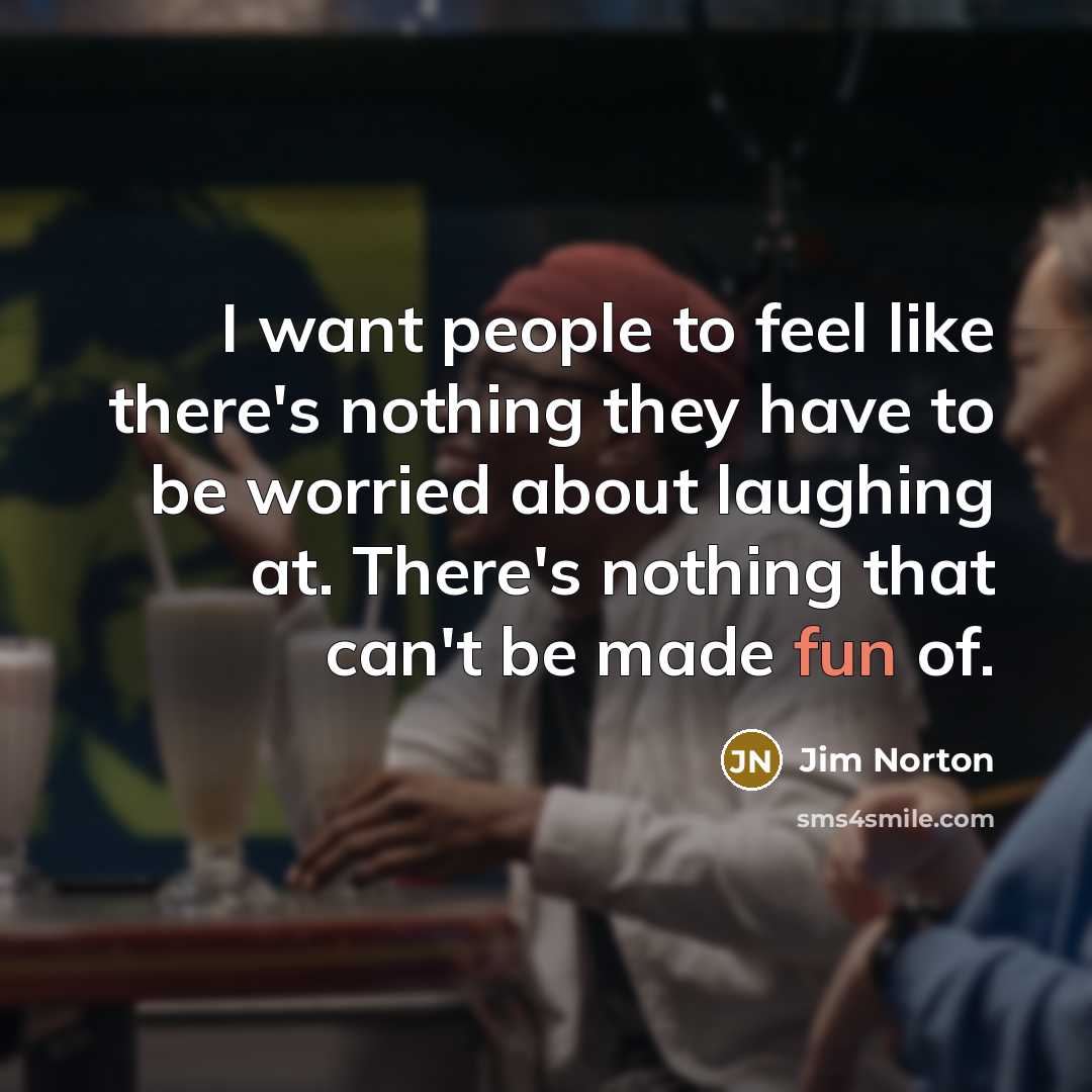 “I want people to feel like there's nothing they have…” quote by Jim Norton