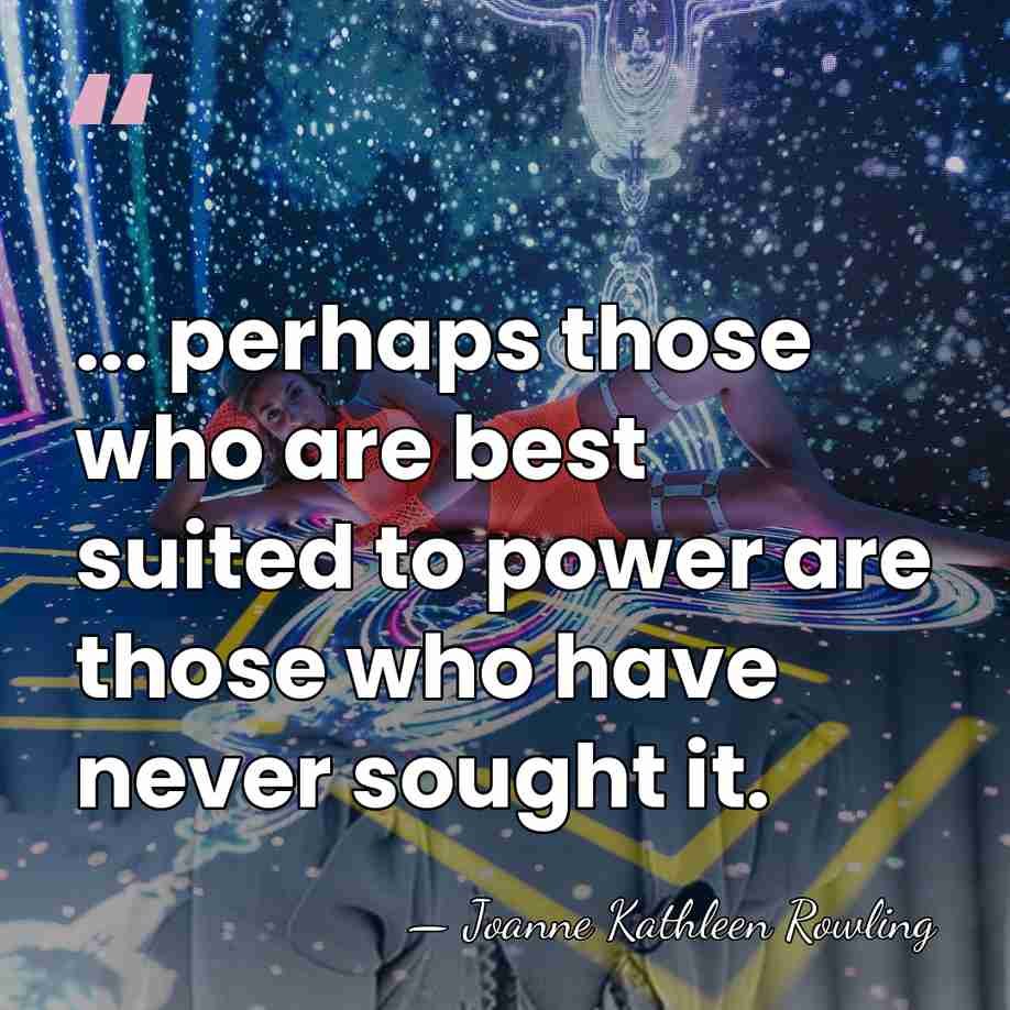 ... perhaps those who are best suited to power are those who&hellip; - Joanne Kathleen Rowling