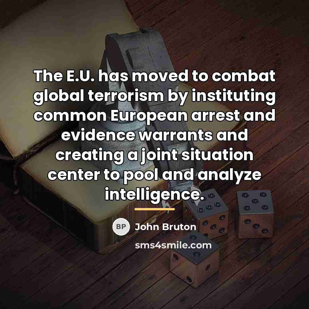 “The E.U. has moved to combat global terrorism by instituting…” quote by John Bruton