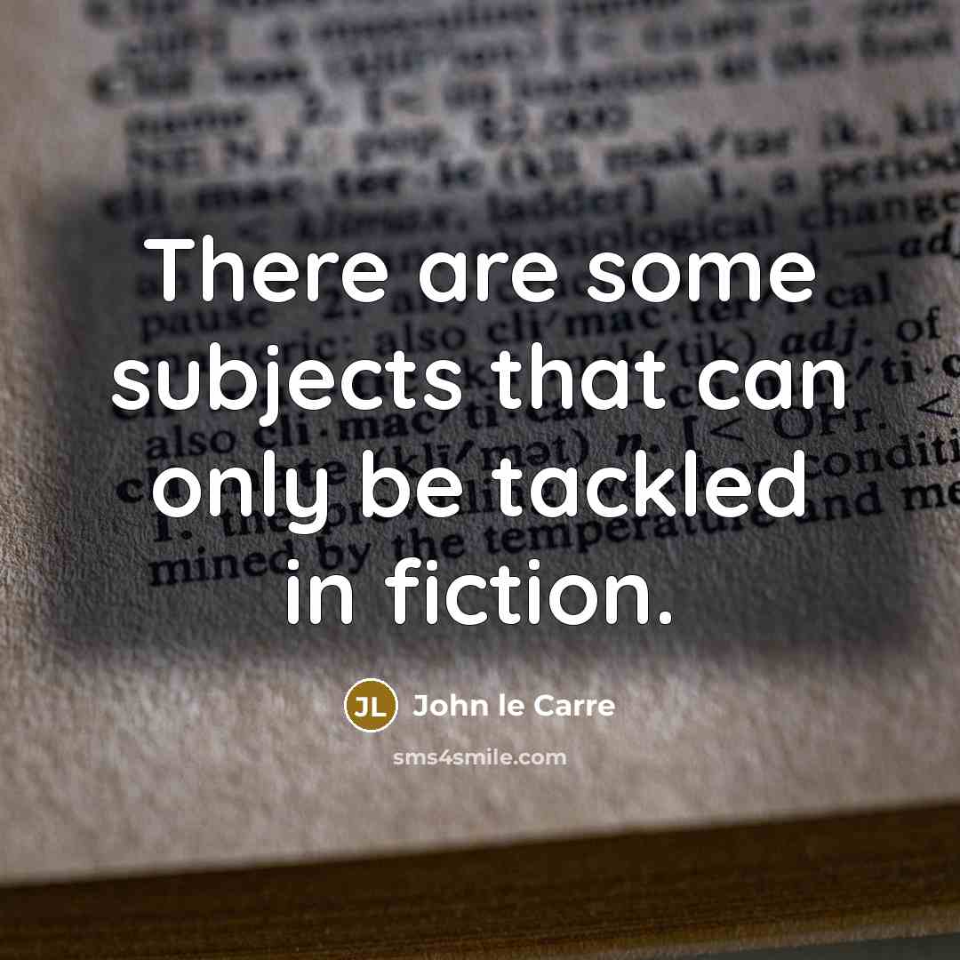 “There are some subjects that can only be tackled in…” quote by John le Carre