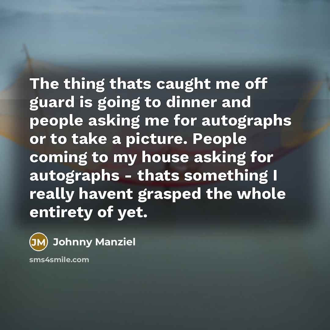 “The thing thats caught me off guard is going to…” quote by Johnny Manziel