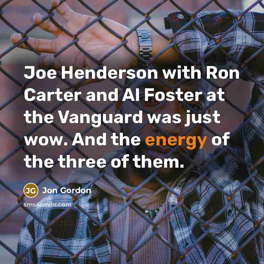“Joe Henderson with Ron Carter and Al Foster at the…” quote by Jon Gordon