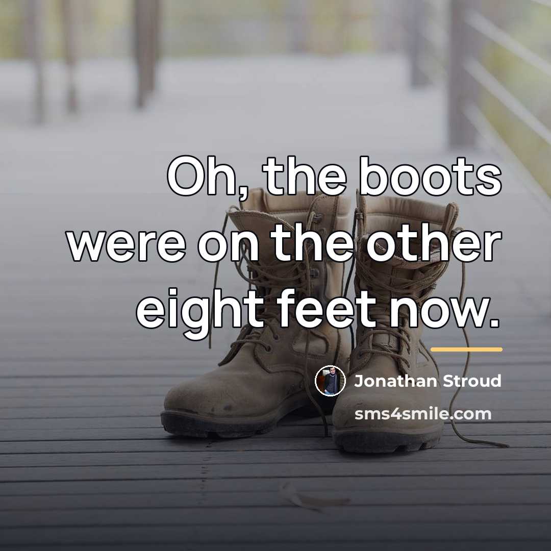 “Oh, the boots were on the other eight feet now.…” quote by Jonathan Stroud
