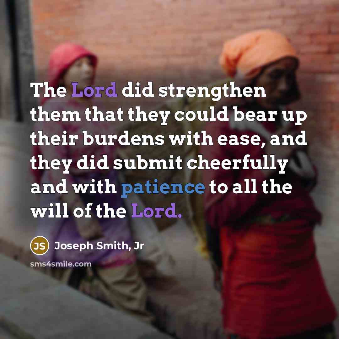 “The Lord did strengthen them that they could bear up…” quote by Joseph Smith, Jr